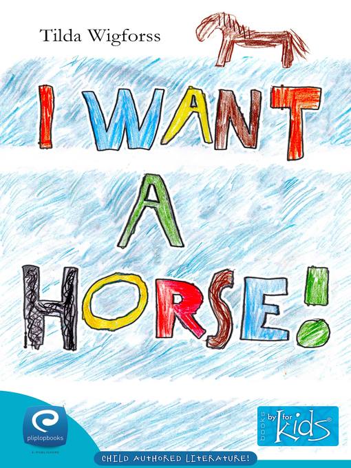 Title details for I Want a Horse! by Tilda Wigforss - Available